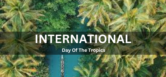 International Day Of The Tropics [ट्रॉपिक्स का अंतर्राष्ट्रीय दिवस]